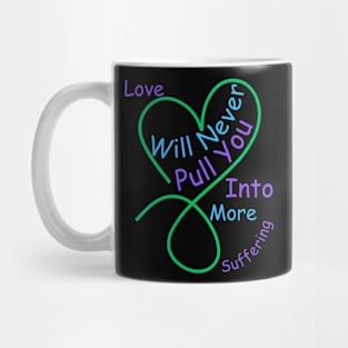 Love Will Never Pull You Into More Suffering Mug